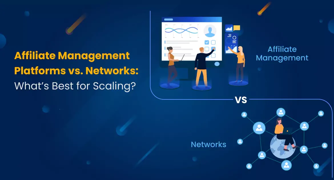 affiliate-management-platforms-vs-networks-whats-best-for-scaling